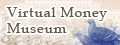 Virtual Money Museum